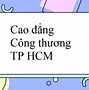 Cao Đẳng Công Thương Tp Hcm Xét Tuyển