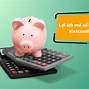 Mở Sổ Tiết Kiệm Vietcombank Cần Những Gì